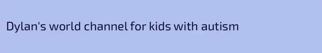Dylan's world channel for kids with autism